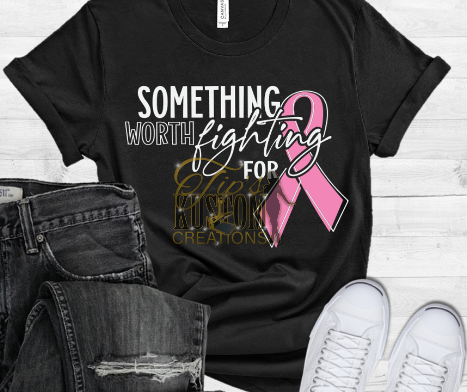 Something Worth Fighting For Tee, Cancer Awareness, Motivational Shirt
