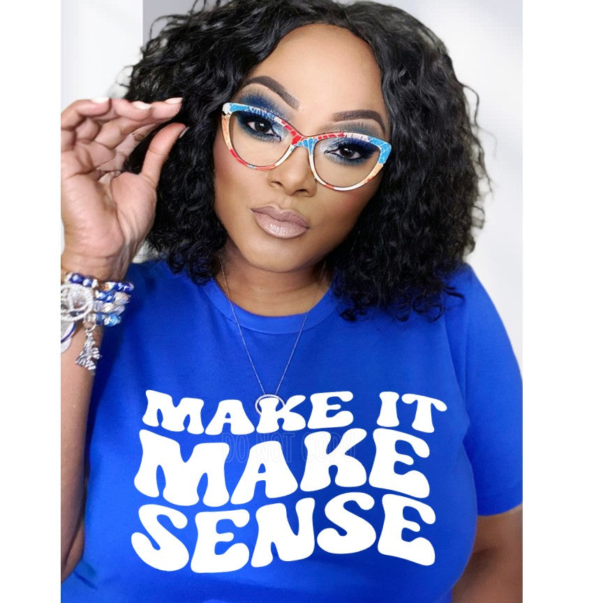 Make It Make Sense | Fashion Statement | Graphic Tee